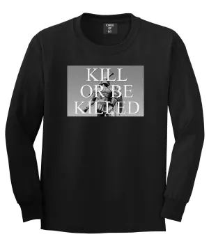 Kill Or Be Killed Long Sleeve T-Shirt