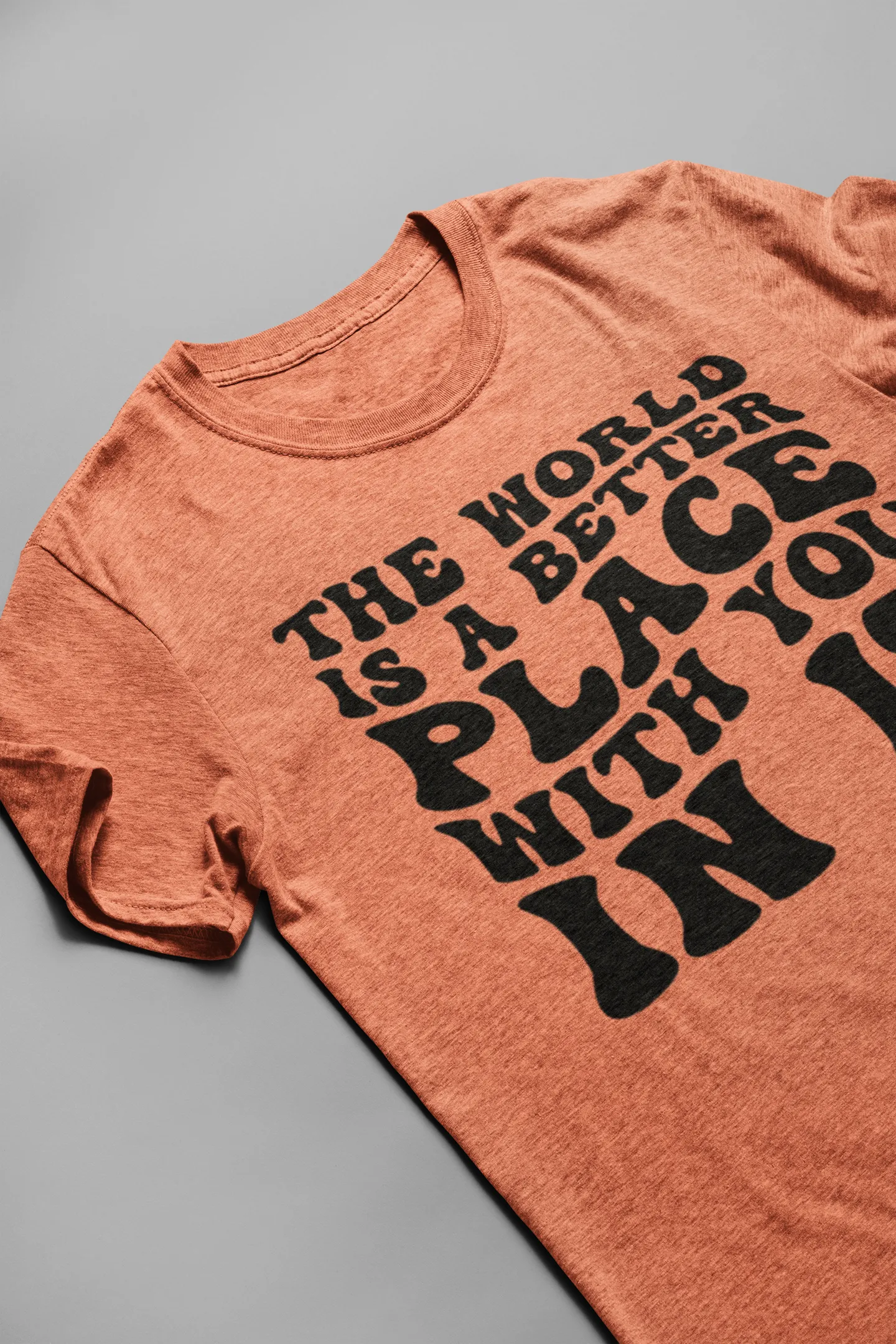 The world is a better place with you in it Tee