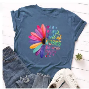 Women Stunning Roses Daisies T Shirt- Be different